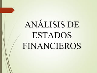 ANÁLISIS DE
ESTADOS
FINANCIEROS
 