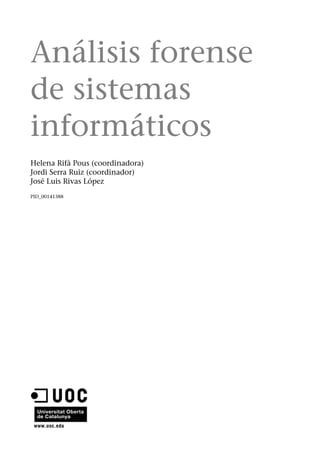 Análisis forense
de sistemas
informáticos
Helena Rifà Pous (coordinadora)
Jordi Serra Ruiz (coordinador)
José Luis Rivas López
PID_00141388
 