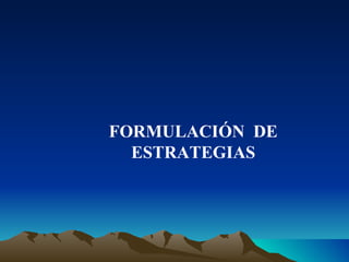 FORMULACIÓN  DE ESTRATEGIAS 