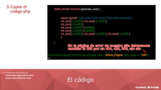El código
Lo podemos encontrar en
-www.mecagoenlos.com
-www.funnelpunk.com
3.Copiar el
código php
 