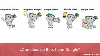 ¿Que tipos de Bots tiene Google?
 