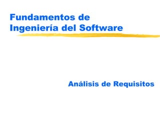 Fundamentos de  Ingeniería del Software Análisis de Requisitos 