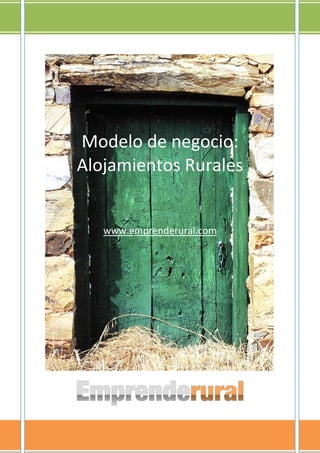 Modelo de negocio:
Alojamientos Rurales
www.emprenderural.com
 