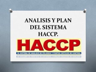 ANALISIS Y PLAN
DEL SISTEMA
HACCP.
 