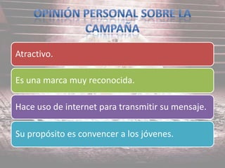 Atractivo.
Es una marca muy reconocida.
Hace uso de internet para transmitir su mensaje.
Su propósito es convencer a los jóvenes.
 