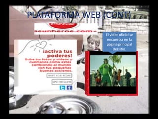 PLATAFORMA WEB (CONT)
El video oficial se
encuentra en la
pagina principal
del sitio.
 
