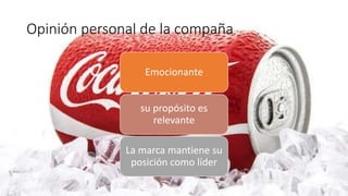 Opinión personal de la compaña
Emocionante
su propósito es
relevante
La marca mantiene su
posición como líder
 
