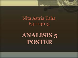 ANALISIS 5
POSTER
Nita Astria Taha
E31114013
 