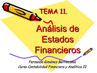 TEMA 11 . Análisis de Estados Financieros Fernando Giménez Barriocanal Curso Contabilidad Financiera y Analítica II 