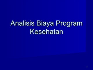 11
Analisis Biaya ProgramAnalisis Biaya Program
KesehatanKesehatan
 