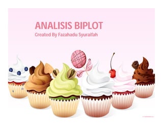 ANALISIS BIPLOT
Created By Fazahadu Syuraifah

 