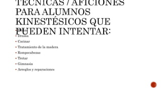  Bailar
 Drama
 Cocinar
 Tratamiento de la madera
 Rompecabezas
 Trotar
 Gimnasia
 Arreglos y reparaciones
 