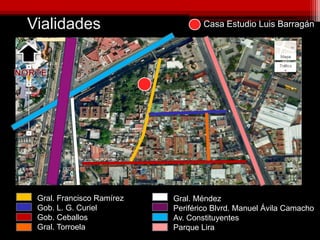 Vialidades
Gral. Francisco Ramírez
Gob. L. G. Curiel
Gob. Ceballos
Gral. Torroela
Gral. Méndez
Periférico Blvrd. Manuel Ávila Camacho
Av. Constituyentes
Parque Lira
Casa Estudio Luis Barragán
 