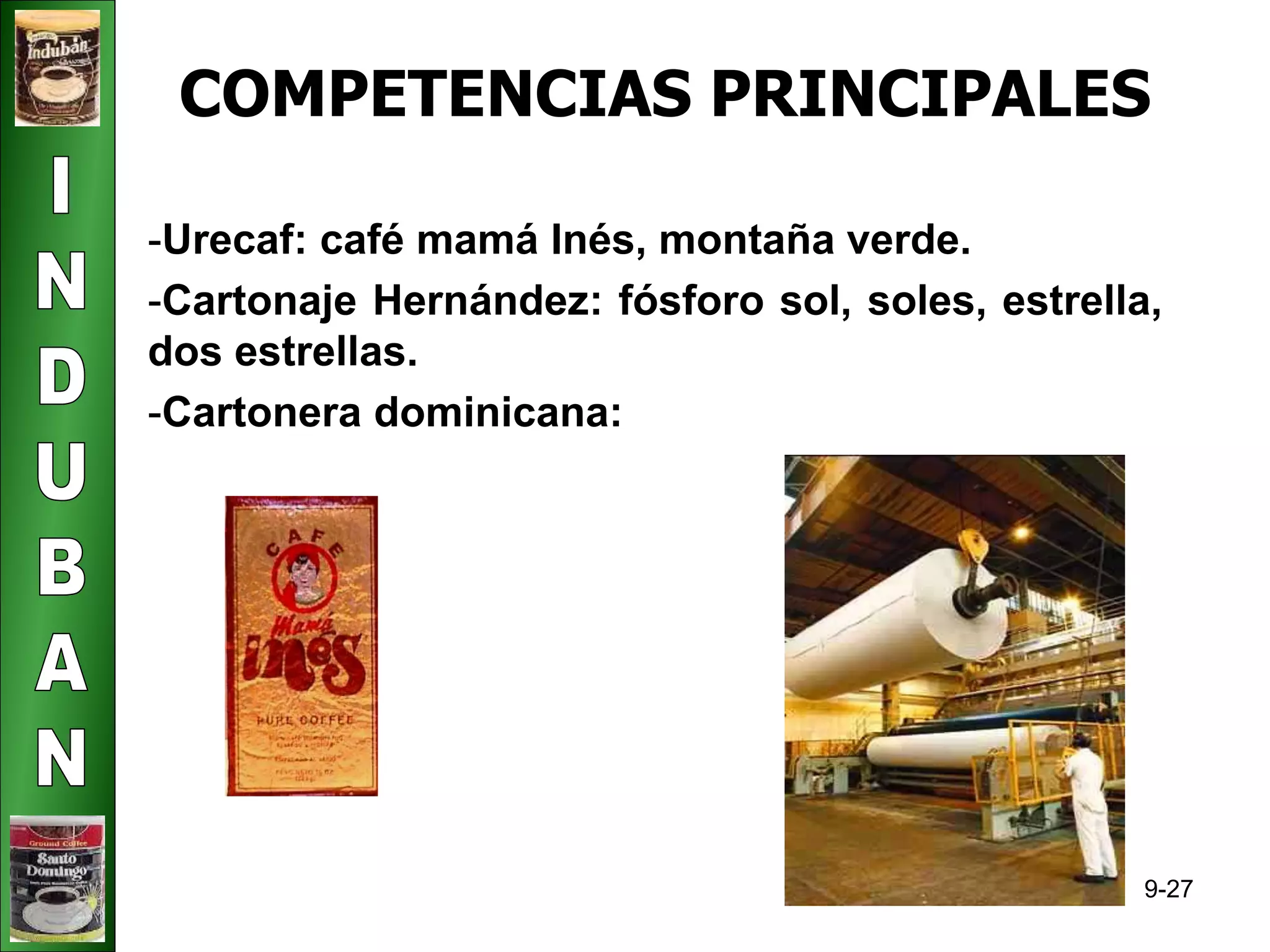 COMPETENCIAS PRINCIPALES 
-Urecaf: café mamá Inés, montaña verde. 
-Cartonaje Hernández: fósforo sol, soles, estrella, 
dos estrellas. 
-Cartonera dominicana: 
9-27 
 