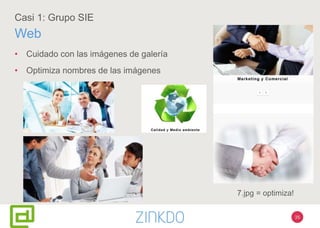 35
Casi 1: Grupo SIE
Web
• Cuidado con las imágenes de galería
• Optimiza nombres de las imágenes
7.jpg = optimiza!
 