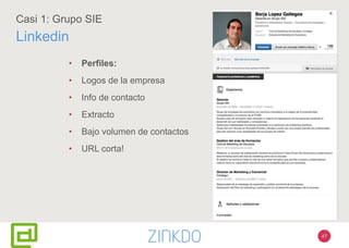 47
Casi 1: Grupo SIE
Linkedin
• Perfiles:
• Logos de la empresa
• Info de contacto
• Extracto
• Bajo volumen de contactos
• URL corta!
 