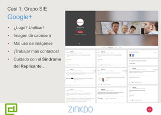 48
Casi 1: Grupo SIE
Google+
• ¿Logo? Unificar!
• Imagen de cabecera
• Mal uso de imágenes
• ¡Trabajar más contactos!
• Cuidado con el Síndrome
del Replicante…
 