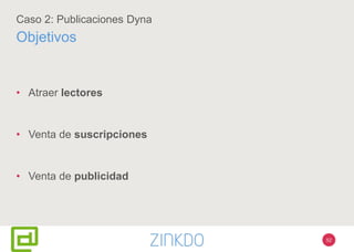 52
Caso 2: Publicaciones Dyna
Objetivos
• Atraer lectores
• Venta de suscripciones
• Venta de publicidad
 