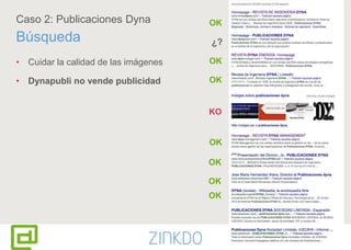 63
Caso 2: Publicaciones Dyna
Búsqueda
• Cuidar la calidad de las imágenes
• Dynapubli no vende publicidad
OK
¿?
KO
OK
OK
OK
OK
OK
OK
 