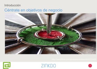 7
Introducción
Céntrate en objetivos de negocio
http://www.flickr.com/photos/evanrlew/4645725425
 