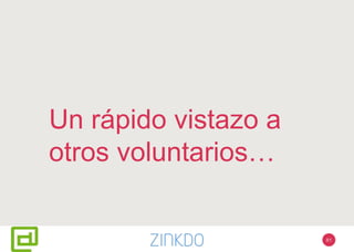 Un rápido vistazo a
otros voluntarios…
81
 