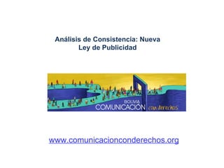 Análisis de Consistencia: Nueva Ley de Publicidad www.comunicacionconderechos.org 