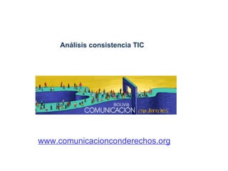 Análisis consistencia TIC  www.comunicacionconderechos.org 