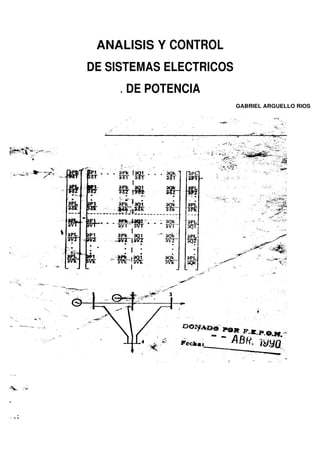 ANALISIS Y CONTROL
           DE SISTEMAS ELECTRICOS
               . DE POTENCIA
                                    GABRIEL ARGUELLO RIOS




.;   ...



•

. ,;
 