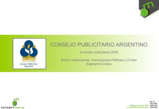 CONSEJO PUBLICITARIO ARGENTINO Inversión publicitaria 2009 Sector Instituciones, Asociaciones Políticas y Civiles Segmento Civiles 