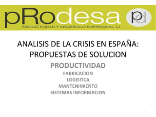 ANALISIS DE LA CRISIS EN ESPAÑA: PROPUESTAS DE SOLUCION PRODUCTIVIDAD FABRICACION LOGISTICA MANTENIMIENTO SISTEMAS INFORMACION 