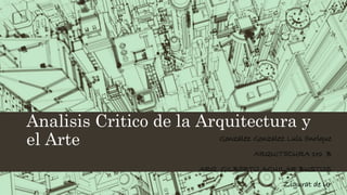 Analisis Critico de la Arquitectura y
el Arte
 
