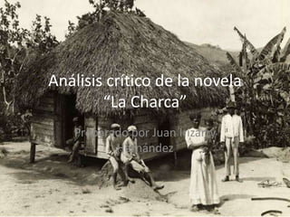 Análisis crítico de la novela
“La Charca”
Preparado por Juan Irizarry
Hernández
 