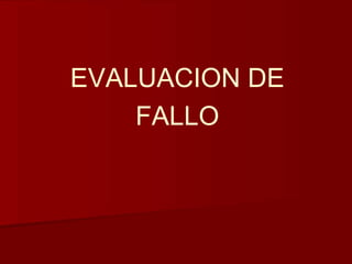 EVALUACION DE 
FALLO 
 