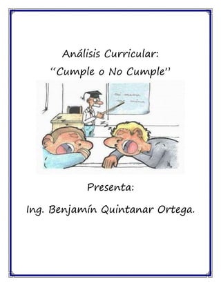 Análisis Curricular:
“Cumple o No Cumple”
Presenta:
Ing. Benjamín Quintanar Ortega.
 