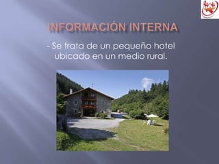 - Se trata de un pequeño hotel
ubicado en un medio rural.
 