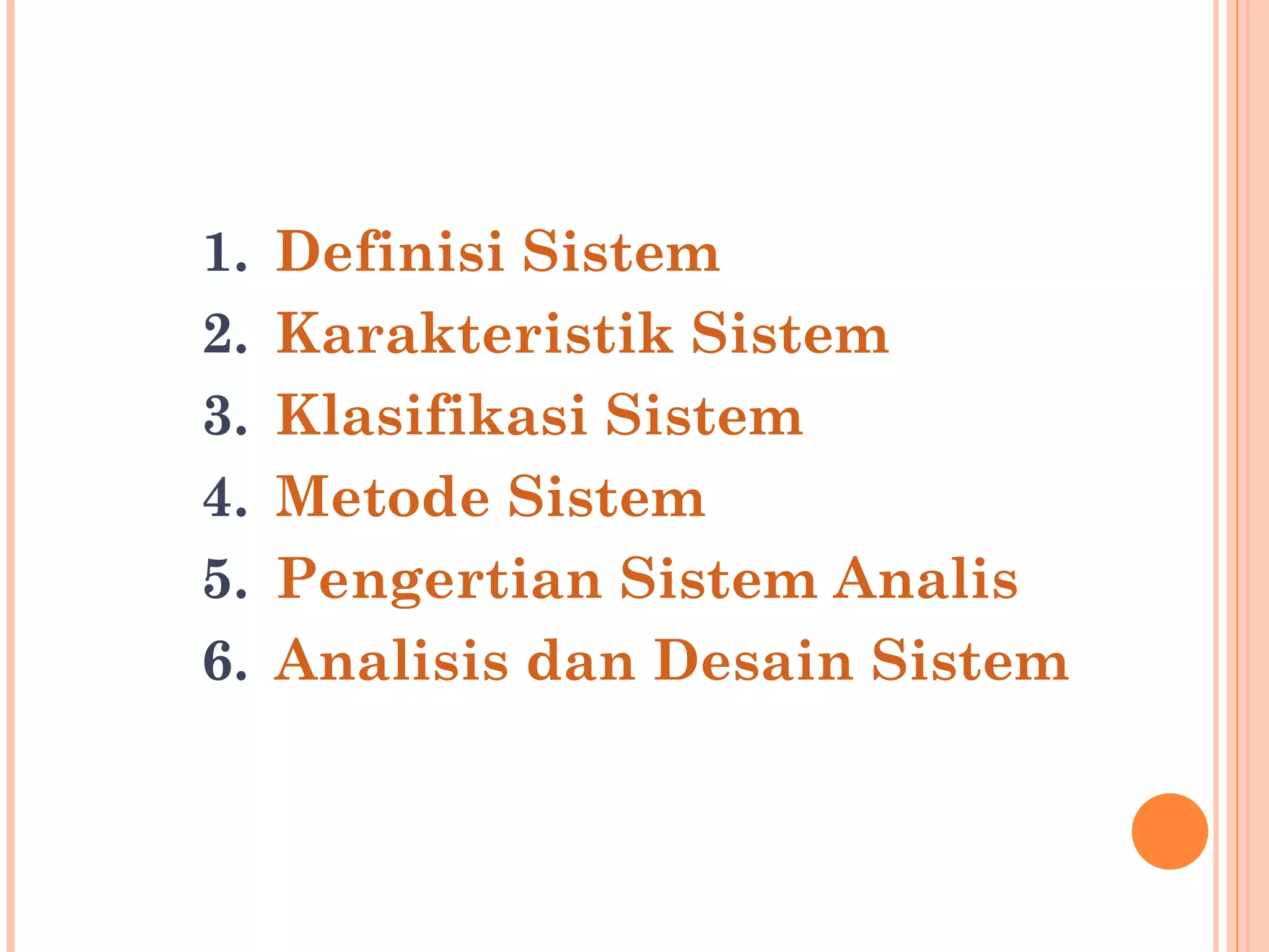 Definisi  Sistem  Karakteristik Sistem Klasifikasi Sistem Metode Sistem Pengertian Sistem Analis Analisis dan Desain Sistem 