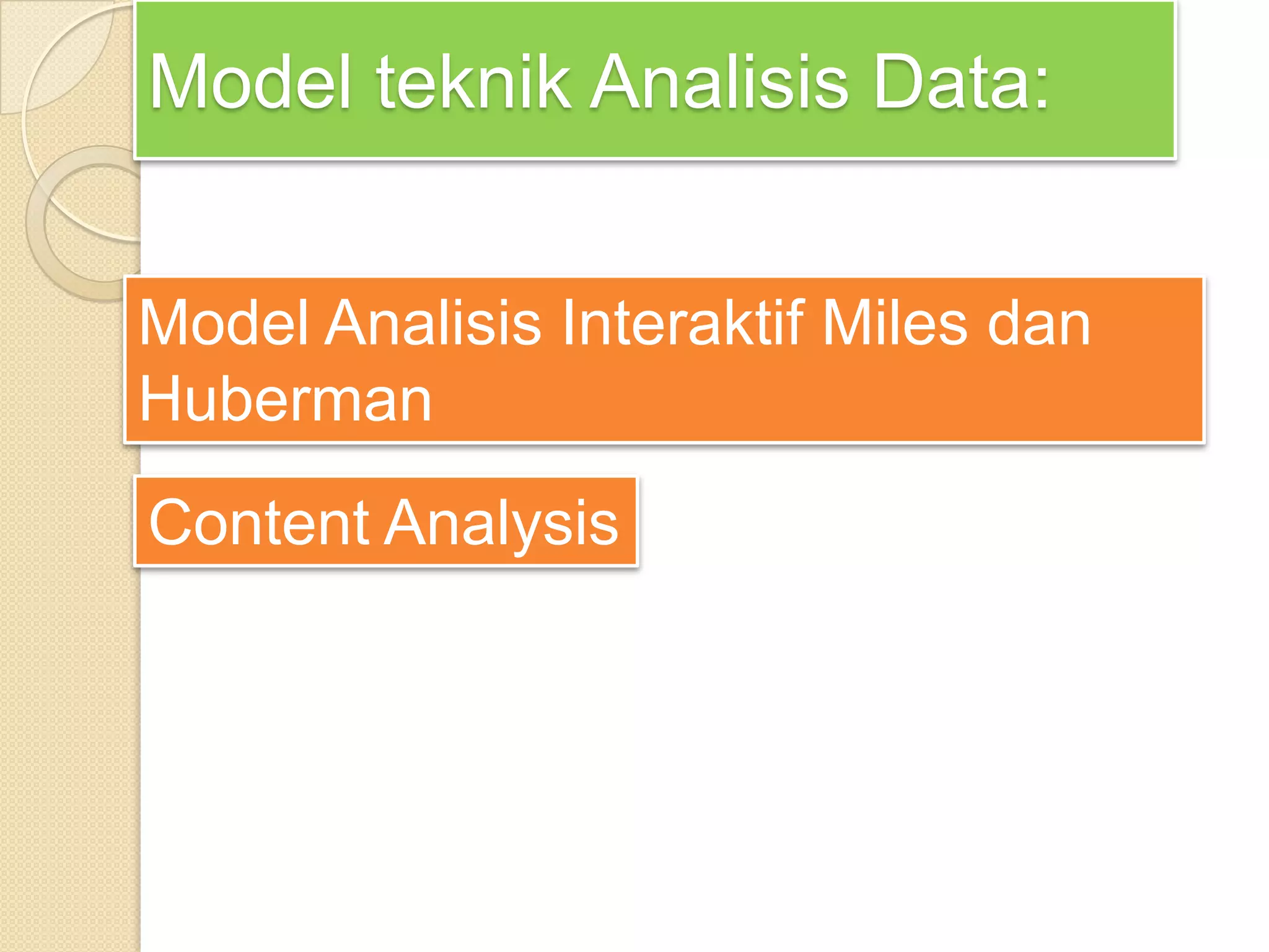 Model teknik Analisis Data:
Content Analysis
Model Analisis Interaktif Miles dan
Huberman
 