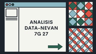 ANALISIS
DATA-NEVAN
7G 27
 