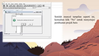 Setelah muncul tampilan seperti ini,
kemudian klik “No” untuk menyetujui
pembuatan projek baru
 