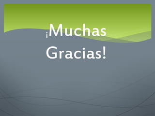 ¡Muchas
Gracias!
 