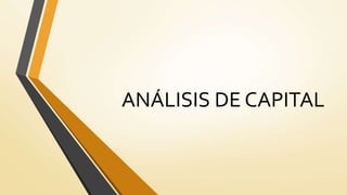 ANÁLISIS DE CAPITAL
 
