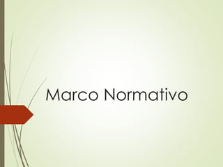 Marco Normativo
 