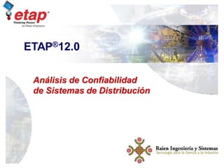 Curso de Capacitación
ETAP
Modelado de Barras 1
Análisis de Confiabilidad
de Sistemas de Distribución
ETAP®12.0
 