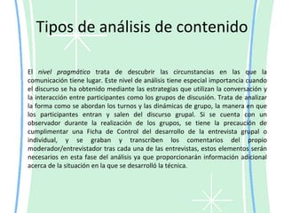 ¿Con qué propósito?Analizar el flujo de la informaciónEnsayar las respuestas a la comunicación.Realizar inferencias en lo que se refiere a los efectos de comunicación