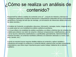 Universo. Consiste en delimitar las fronteras del corpus de contenido que serátenido en cuenta; lo que requiere una adecuada definición operativa de lapoblación documental relevante.