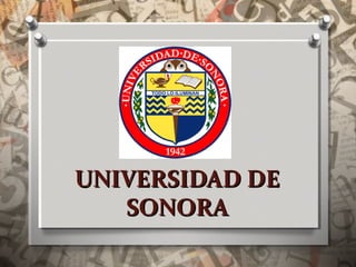 UNIVERSIDAD DEUNIVERSIDAD DE
SONORASONORA
 