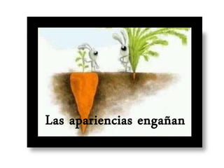 Las apariencias engañan
 