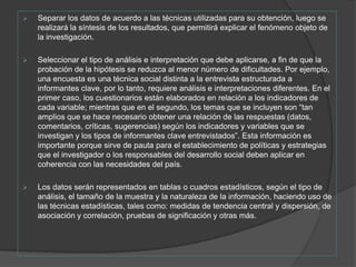 Orientar el análisis y la interpretación a facilitar el cruzamiento de los datos y contribuir al logro de los objetivos generales y específicos de la investigación.