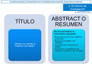 Evaluación
4. El informe de
investigación
El análisis de datos y la interpretación de los resultados observacionales. Elaboración de informes
 