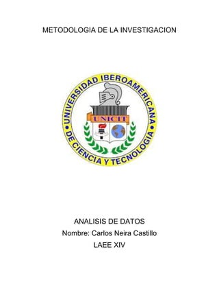 METODOLOGIA DE LA INVESTIGACION
ANALISIS DE DATOS
Nombre: Carlos Neira Castillo
LAEE XIV
 